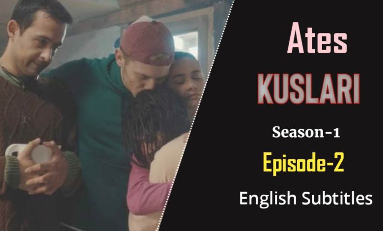 Ates Kuslari Episode 2 English Subtitles