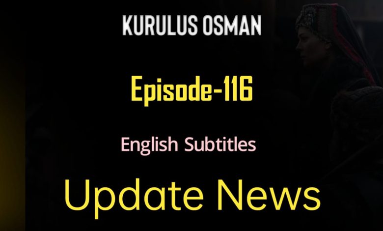 Kurulus Osman Episode 116 Release Date and Updates News