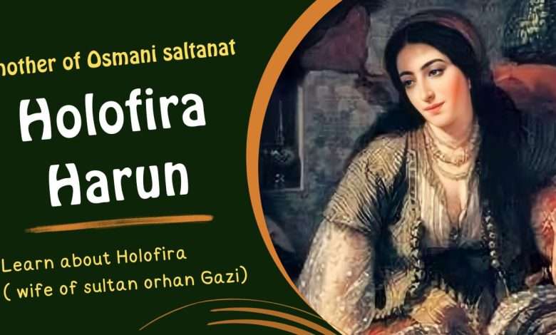 Real History of Holofira-Wife of Orhan Gazi