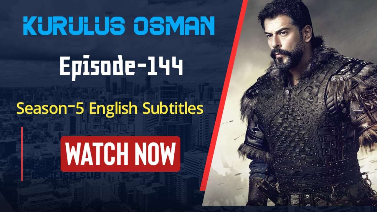 Kurulus Osman Season 5 Episode 144 in English-1080 & 720 free