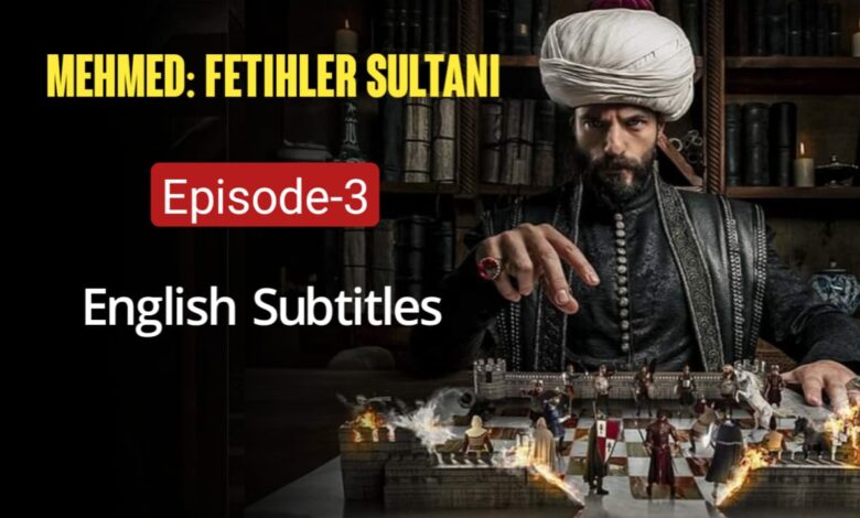 Mehmed Fetihler Sultani Episode 3 English Subtitles