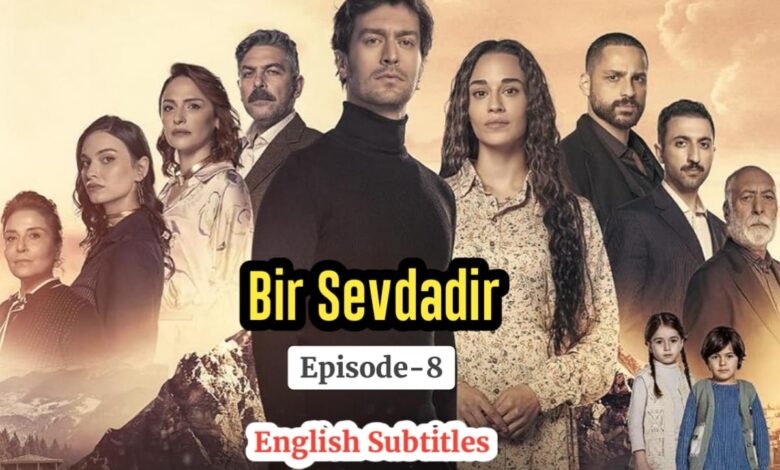 Watch Bir Sevdadir Episode 8 with English Subtitles
