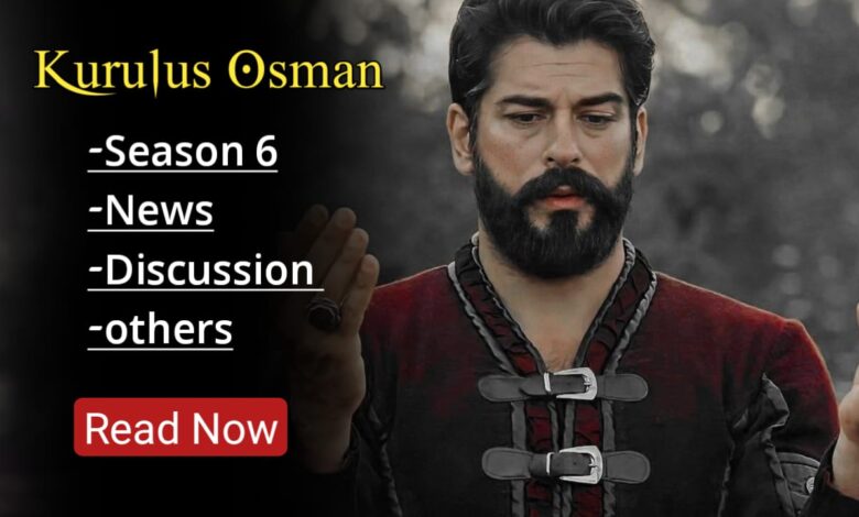 Update News of Kurulus Osman Season 6